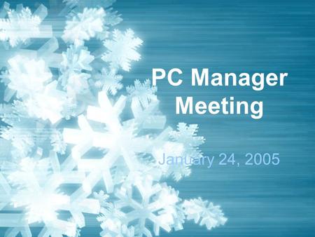 PC Manager Meeting January 24, 2005. Today Updates –Next Meeting –Listserv Upgrade –Licenses –Security Updates This Month: – Training (Sara Webber) –