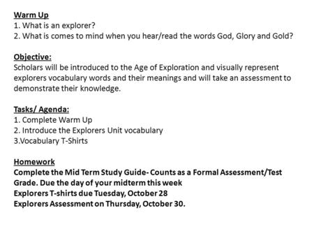 Warm Up 1. What is an explorer? 2. What is comes to mind when you hear/read the words God, Glory and Gold? Objective: Scholars will be introduced to the.