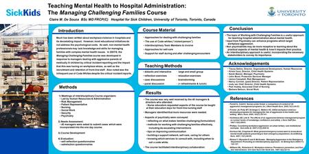 Teaching Mental Health to Hospital Administration: The Managing Challenging Families Course Claire M. De Souza BSc MD FRCP(C) Hospital for Sick Children,