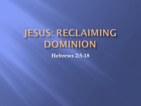 Hebrews 2:5-18.  5 And furthermore, the future world we are talking about will not be controlled by angels. 6 For somewhere in the Scriptures it says,