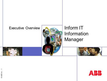 © ABB Inc. - 1 Inform IT Information Manager Executive Overview.