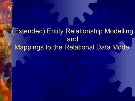 (Extended) Entity Relationship Modelling and Mappings to the Relational Data Model.