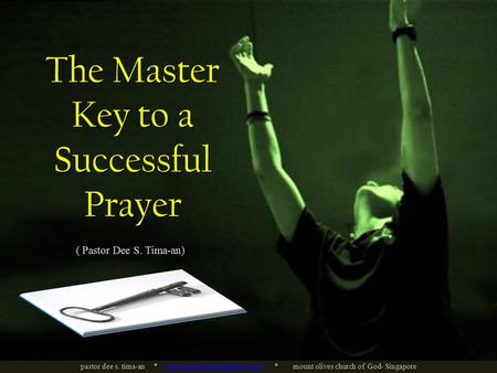 The Master Key to a Successful Prayer ( Pastor Dee S. Tima-an) pastor dee s. tima-an * * mount olives church of God-