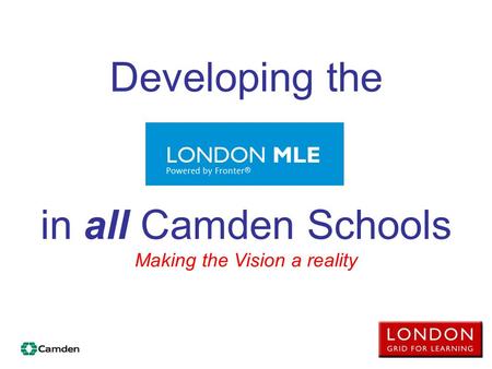 Developing the in all Camden Schools Making the Vision a reality.