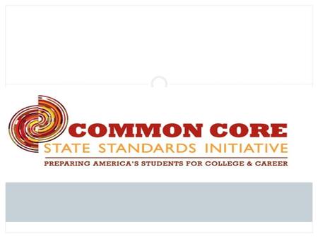 Standards Development Process College and career readiness standards developed in summer 2009 Based on the college and career readiness standards, K-12.