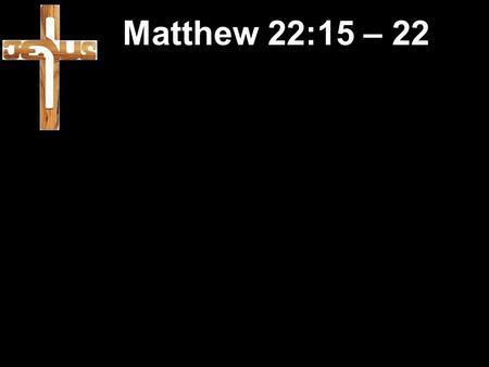 Matthew 22:15 – 22. News headline Matthew 22:15 – 22.