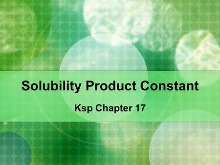 Solubility Product Constant Ksp Chapter 17. I. BaSO 4(s)  Ba 2+ (aq) + SO 4 2- (aq) Barium Sulfate has a certain solubility in water. At some point.