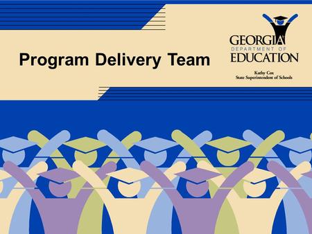 Program Delivery Team. Scott Carey Program Manager Cell: 404-472-5282 Scott Carey.