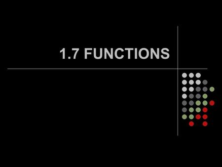 1.7 FUNCTIONS CCSS Content Standards F.IF.1 Understand that a function from one set (called the domain) to another set (called the range) assigns to.