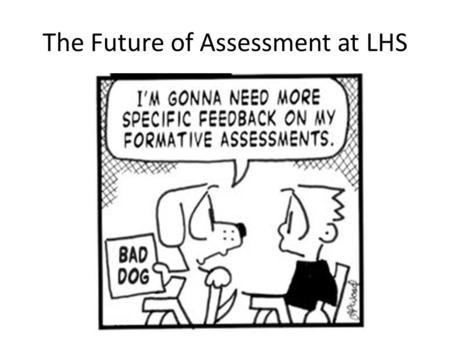 The Future of Assessment at LHS. The new progress and attainment system at LHS In September 2014 the government removed the national levelling system.