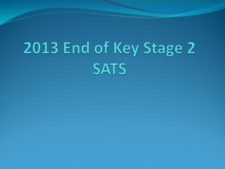 What are SATs? Why do we have them? Standardised Assessment Tests that are a Statutory requirement Give: Teachers and Primary schools Secondary Schools.