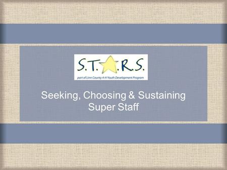 Seeking, Choosing & Sustaining Super Staff. o For summer camp, start the process in February o For the school year, start the process in June o Post ad.