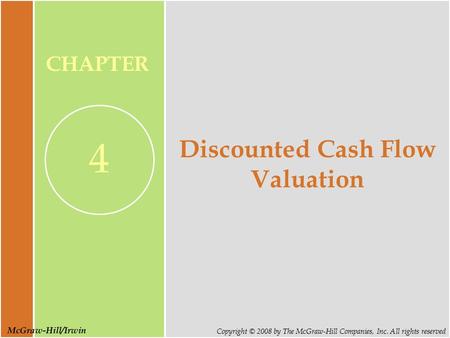 McGraw-Hill/Irwin Copyright © 2008 by The McGraw-Hill Companies, Inc. All rights reserved CHAPTER 4 Discounted Cash Flow Valuation.