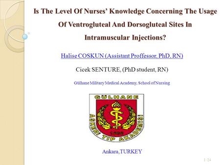 1 /24 Is The Level Of Nurses’ Knowledge Concerning The Usage Of Ventrogluteal And Dorsogluteal Sites In Intramuscular Injections? Halise COSKUN (Assistant.