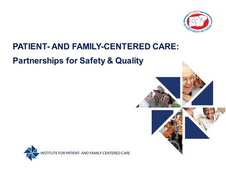 PATIENT- AND FAMILY-CENTERED CARE: Partnerships for Safety & Quality.