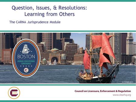 Question, Issues, & Resolutions: Learning from Others The CARNA Jurisprudence Module.