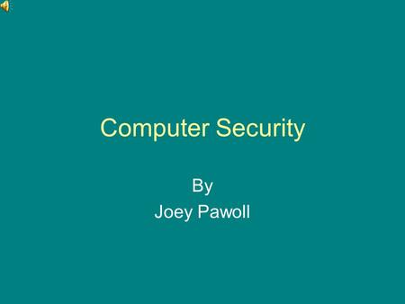 Computer Security By Joey Pawoll. Introduction to computer security Have you been wondering how to be safe online? Well look no further! This powerpoint.