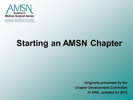 Starting an AMSN Chapter Originally presented by the Chapter Development Committee in 2006, updated for 2012.