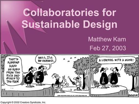 Collaboratories for Sustainable Design Matthew Kam Feb 27, 2003.