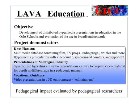 Objective Development of distributed hypermedia presentations in education in the Oslo Schools and evaluation of the use in broadband network Project demonstrators.