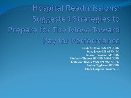 Linda Steffens BSN RN CCRN Stacy Jaeger MS APRN-BC Susan Herrmann MSN RN Kimberly Thomas BSN RN MSM CCRN Katherine Barker MSN RN MSRN CPN Audrey Eggleston.