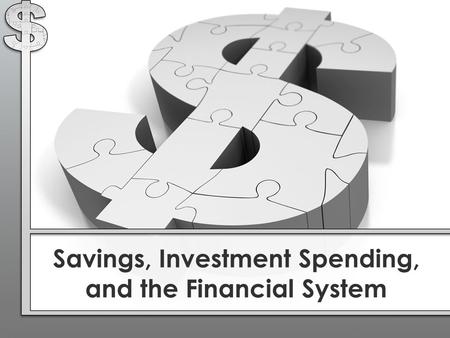 Savings, Investment Spending, and the Financial System