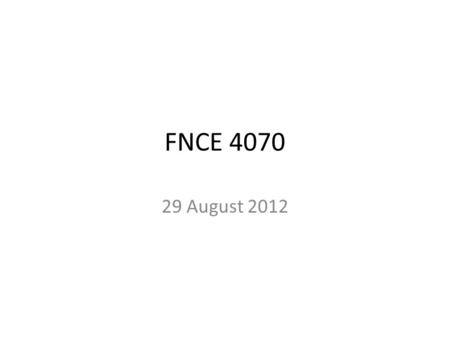 FNCE 4070 29 August 2012. Function of Financial Markets.