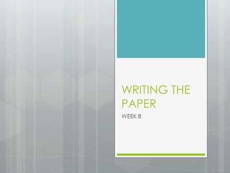 WRITING THE PAPER WEEK 8. Writing the intro  Are these essential or optional, in an Intro?:  Gain the reader’s interest by offering an opening statement,