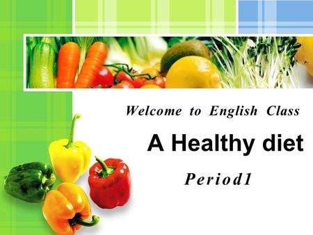 A Healthy diet Welcome to English Class Period1. Some juice, an apple, and a piece of toast, That’s what I had for my breakfast. A sandwich, some fruit,