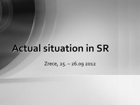 Actual situation in SR Zrece, 25. – 26.09 2012. Trade Unions Odborový zväz KOVO (OZ KOVO)Odborový zväz KOVO (OZ KOVO) –Engineering, Metallurgy, Electrotechnic,