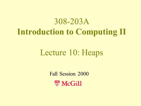 308-203A Introduction to Computing II Lecture 10: Heaps Fall Session 2000.