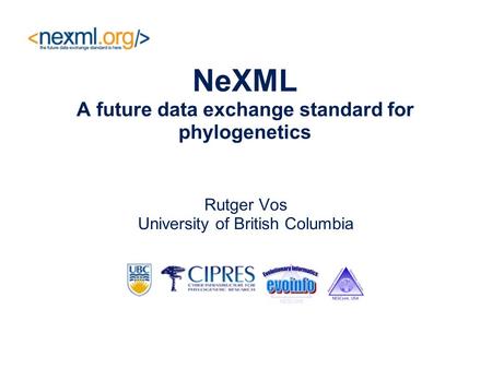 NeXML A future data exchange standard for phylogenetics Rutger Vos University of British Columbia.