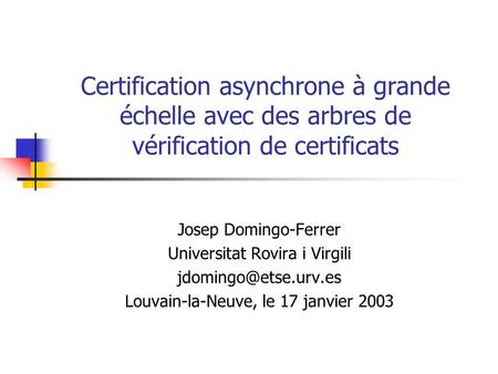 Certification asynchrone à grande échelle avec des arbres de vérification de certificats Josep Domingo-Ferrer Universitat Rovira i Virgili