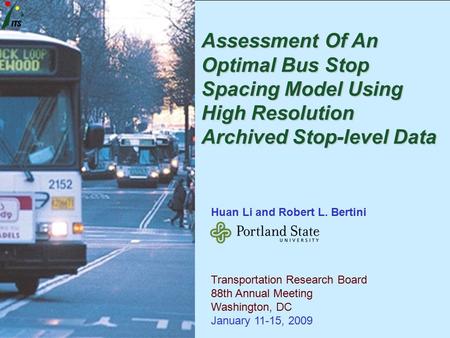 TRB 88th Annual Meeting, Washington DC January, 2009 Huan Li and Robert L. Bertini Transportation Research Board 88th Annual Meeting Washington, DC January.