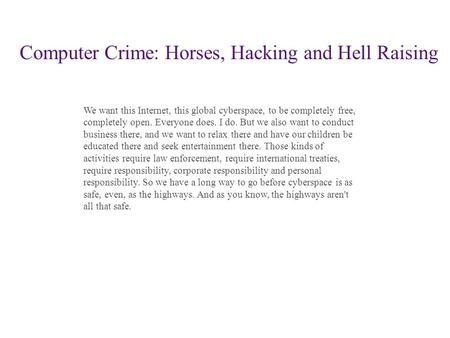 We want this Internet, this global cyberspace, to be completely free, completely open. Everyone does. I do. But we also want to conduct business there,