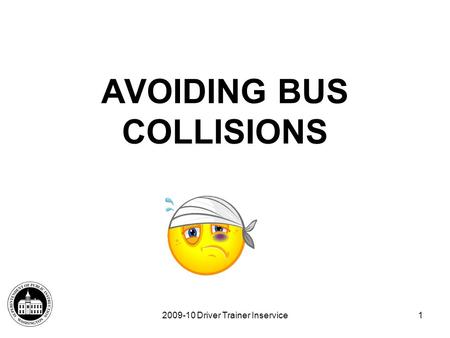 2009-10 Driver Trainer Inservice1 AVOIDING BUS COLLISIONS.