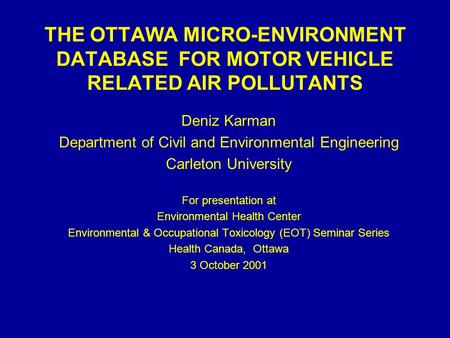 THE OTTAWA MICRO-ENVIRONMENT DATABASE FOR MOTOR VEHICLE RELATED AIR POLLUTANTS Deniz Karman Department of Civil and Environmental Engineering Carleton.