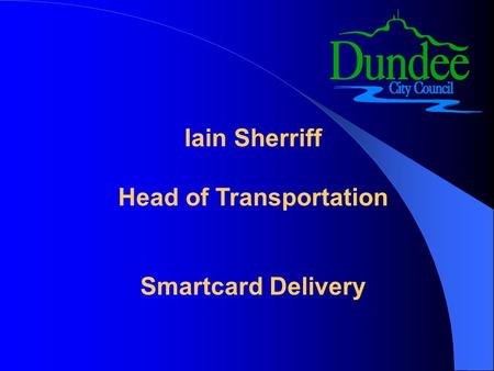 Iain Sherriff Head of Transportation Smartcard Delivery.