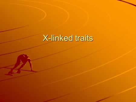 X-linked traits. Modes of Inheritance Autosomal Inheritance –Dominant vs. Recessive X-linked Inheritance –Genes only on X chromosome –Dominant vs. Recessive.