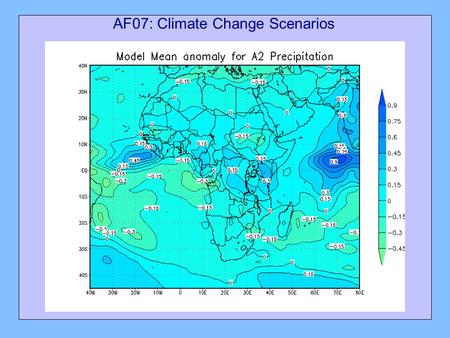 AF07: Climate Change Scenarios. Distributed team Host Institution: University of Cape Town Bruce HewitsonSouth Africa Mark Tadross (project coordinator)South.