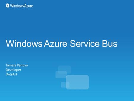 Windows Azure Service Bus Tamara Panova Developer DataArt.