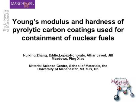 Young’s modulus and hardness of pyrolytic carbon coatings used for containment of nuclear fuels Huixing Zhang, Eddie.Lopez-Honorato, Athar Javed, Jill.