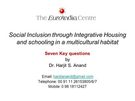 Social Inclusion through Integrative Housing and schooling in a multicultural habitat Seven Key questions by Dr. Harjit S. Anand