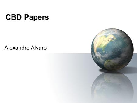 CBD Papers Alexandre Alvaro. Lessons Learned through Six Years of Component-based Development Six years of component-based application development Using.