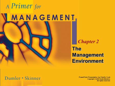 PowerPoint Presentation by Charlie Cook Copyright © 2005 South-Western. All rights reserved. Chapter 2 The Management Environment.