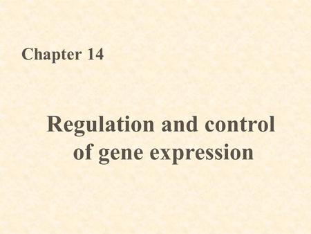 Regulation and control of gene expression Chapter 14.