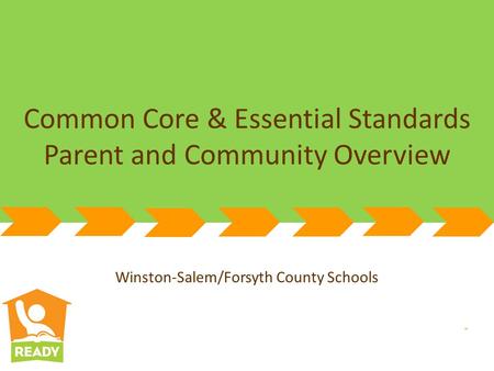 Winston-Salem/Forsyth County Schools Common Core & Essential Standards Parent and Community Overview Winston-Salem/Forsyth County Schools.