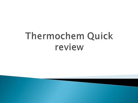 Thermochem Quick review