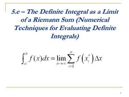 1 5.e – The Definite Integral as a Limit of a Riemann Sum (Numerical Techniques for Evaluating Definite Integrals)