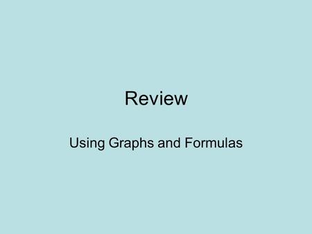 Review Using Graphs and Formulas. Appendix A graph is like a street map—it is a simplified version of reality.